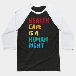 Health Care Is A Human Right Baseball T-Shirt